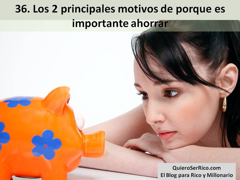 36. Los 2 principales motivos de porque es importante ahorrar